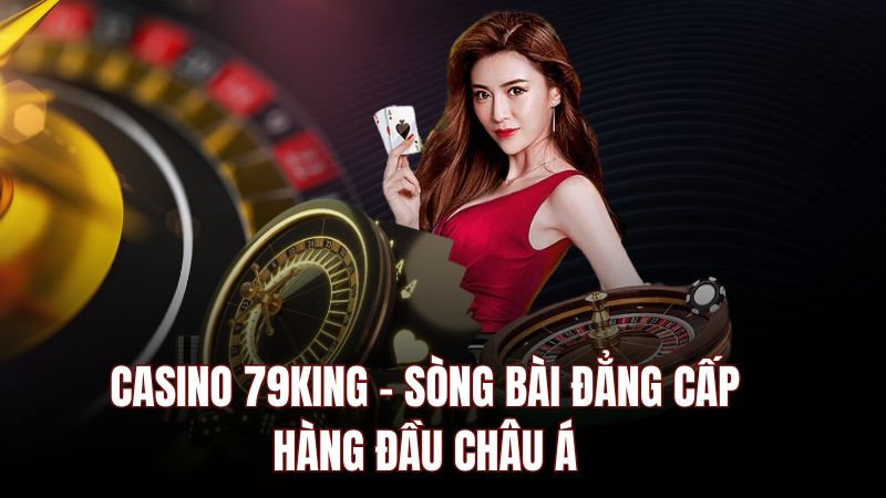 Điều Kiện Để Tham Gia Casino Tại 79king